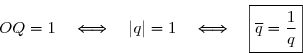 \overset{ { \white{ . } } } { OQ=1\quad\Longleftrightarrow\quad |q|=1\quad\Longleftrightarrow\quad\boxed{\overline{q}=\dfrac 1 q }}